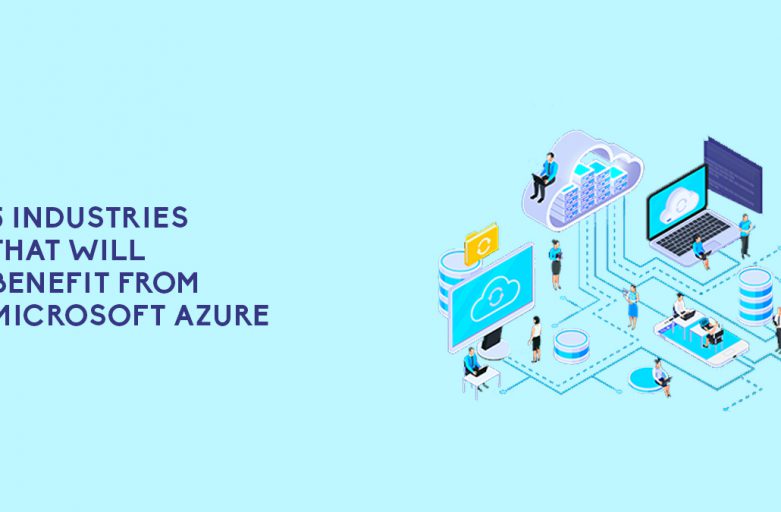 5 Industries That Will Benefit From Microsoft Azure