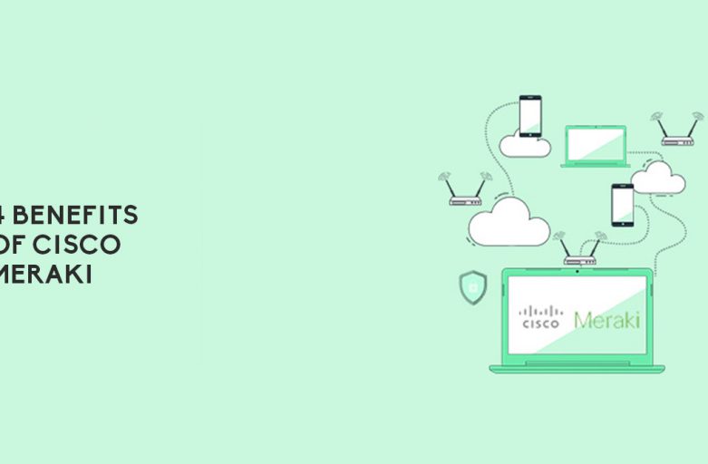 4 Benefits Of Cisco Meraki