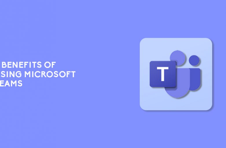 5 Benefits Of Using Microsoft Teams