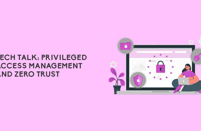 Tech Talk: Privileged Access Management and Zero Trust