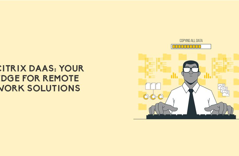 <strong>Citrix DaaS: Your Edge for Remote Work Solutions</strong>